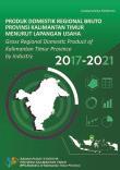 Produk Domestik Regional Bruto Provinsi Kalimantan Timur Menurut Lapangan Usaha 2017-2021