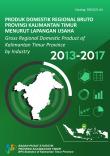 Gross Regional Domestic Product of Kalimantan Timur Province by Industry 2013-2017