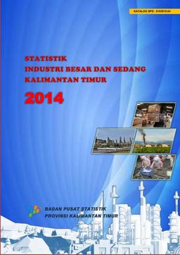 Statistik Industri Besar Dan Sedang Provinsi Kalimantan Timur 2014