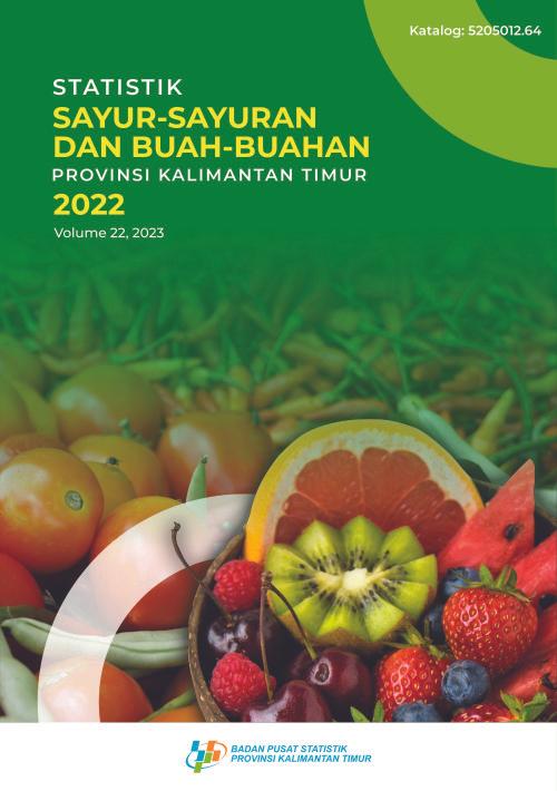 Statistik Sayur-Sayuran dan Buah-Buahan Provinsi Kalimantan Timur 2022