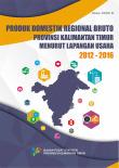 Produk Domestik Regional Bruto Provinsi Kalimantan Timur Menurut Lapangan Usaha 2012-2016