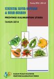 Statistik Sayur-Sayuran Dan Buah-Buahan Provinsi Kalimantan Utara Tahun 2014