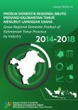 Gross Regional Domestic Product of  Kalimantan Timur Province by Industrial Origin 2014-2018