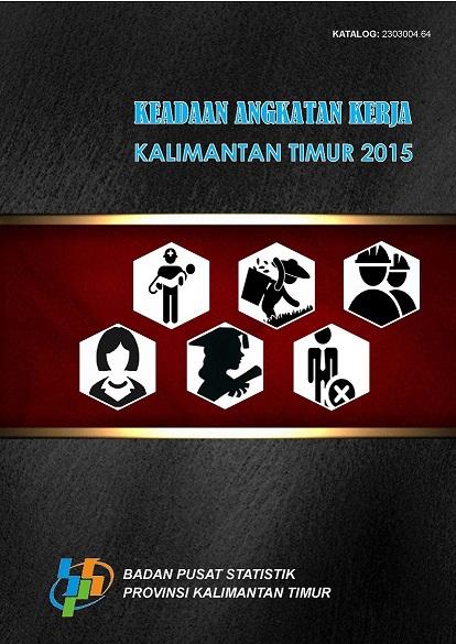 Keadaan Angkatan Kerja Kalimantan Timur 2015