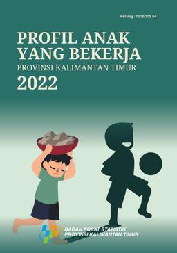 Profil Anak Yang Bekerja Provinsi Kalimantan Timur 2022