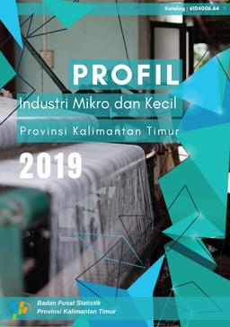 Profile Of Micro And Small Industry In Kalimantan Timur Province 2019