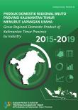 Gross Regional Domestic Product Of Kalimantan Timur Province By Industry 2015-2019