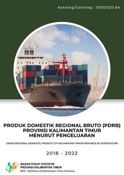 Produk Domestik Regional Bruto Provinsi Kalimantan Timur  Menurut Pengeluaran 2018-2022