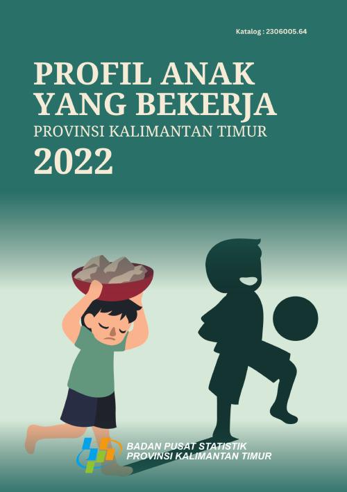 Profil Anak yang Bekerja Provinsi Kalimantan Timur 2022