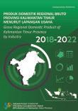 Produk Domestik Regional Bruto Provinsi Kalimantan Timur Menurut Lapangan Usaha 2018-2022